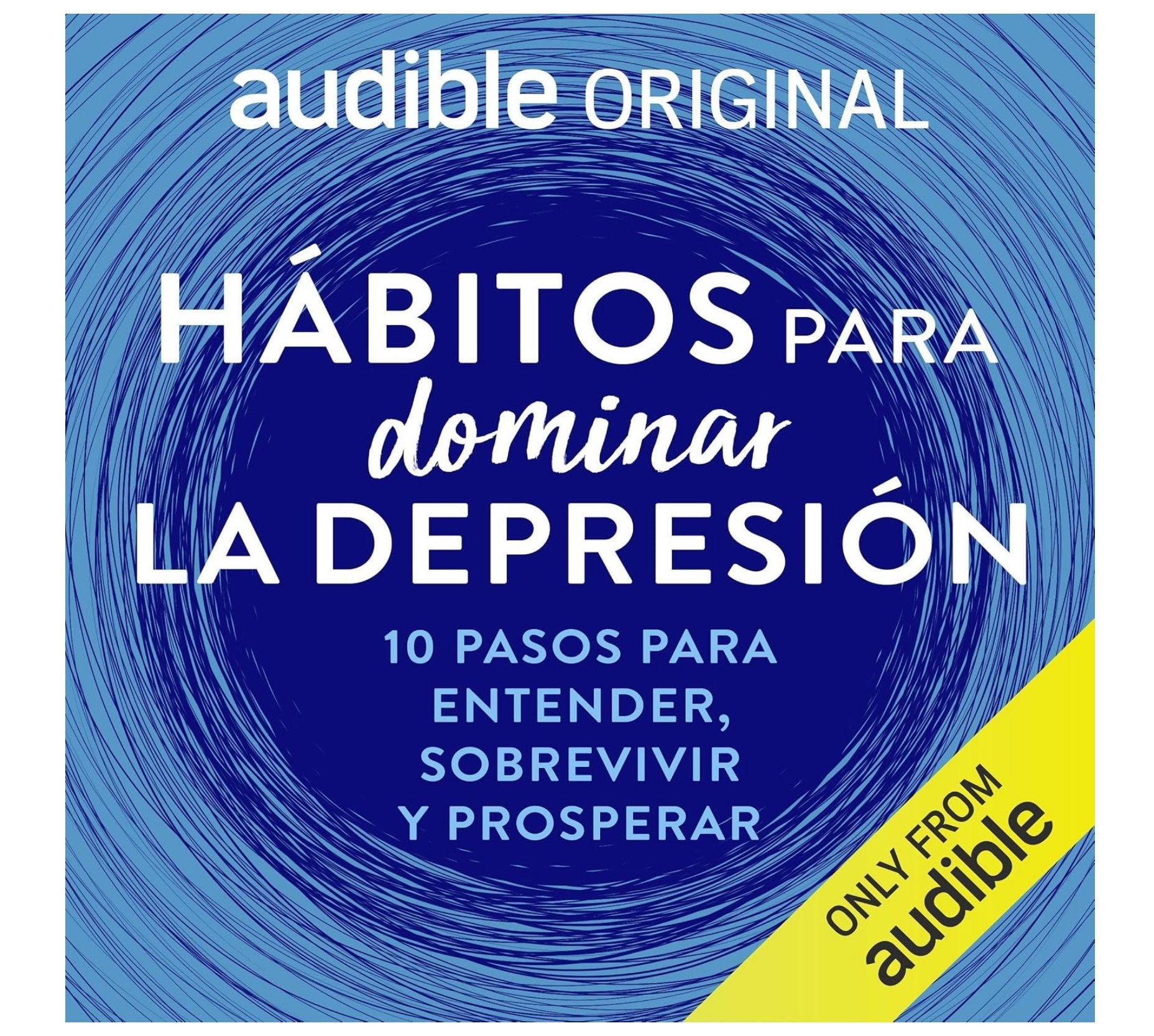 Escucha "Hábitos para dominar la depresión: 10 pasos para entender, sobrevivir y prosperar